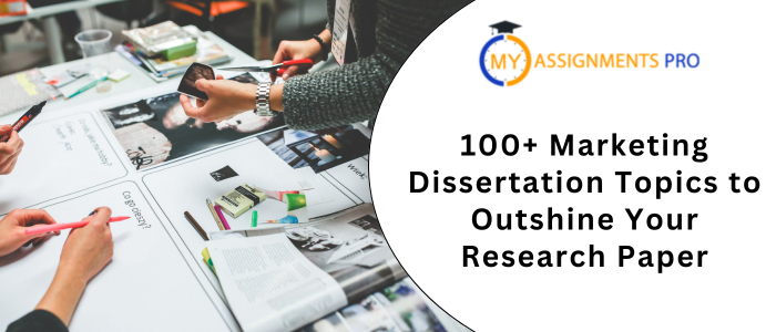 100+ Marketing Dissertation Topics to Outshine Your Research Paper