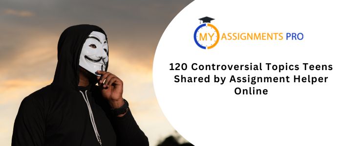 120 Controversial Topics Teens Shared by Assignment Helper Online