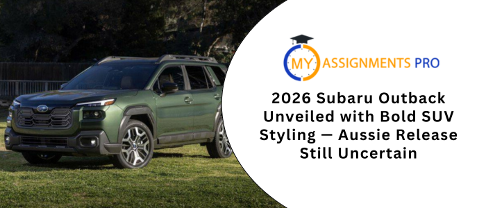 2026 Subaru Outback Unveiled with Bold SUV Styling — Aussie Release Still Uncertain