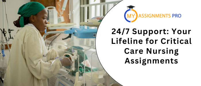 247 Support Your Lifeline for Critical Care Nursing Assignments