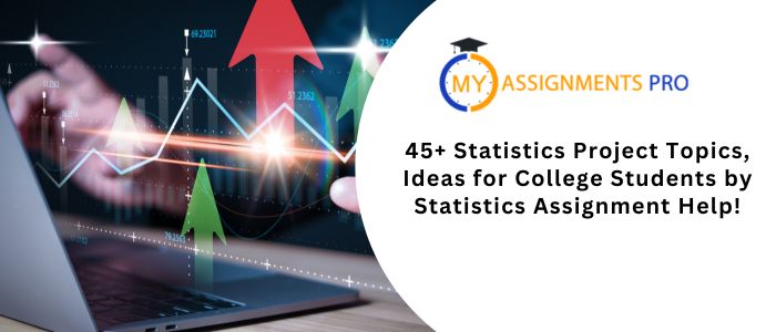 45+ Statistics Project Topics, Ideas for College Students