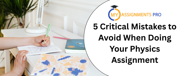 5 Critical Mistakes to Avoid When Doing Your Physics Assignment