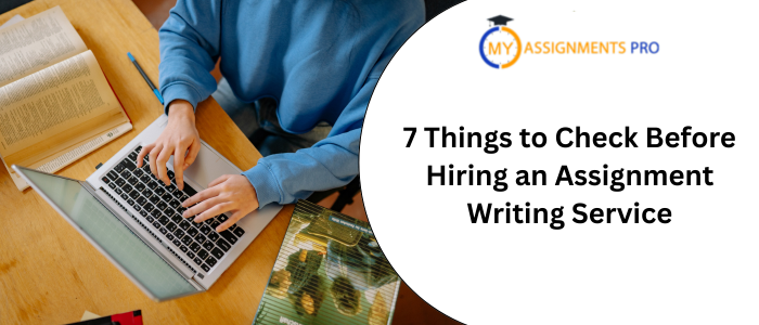 7 Things to Check Before Hiring an Assignment Writing Service