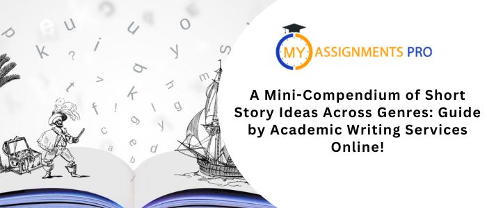 A Mini-Compendium of Short Story Ideas Across Genres: Guide by Academic Writing Services Online!