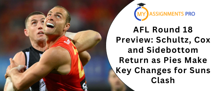 AFL Round 18 Preview Schultz, Cox and Sidebottom Return as Pies Make Key Changes for Suns Clash