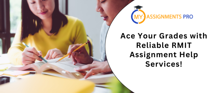 Ace Your Grades with Reliable RMIT Assignment Help Services!