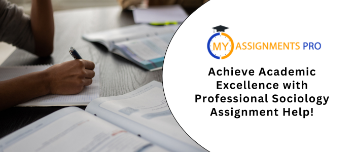 Achieve Academic Excellence with Professional Sociology Assignment Help!