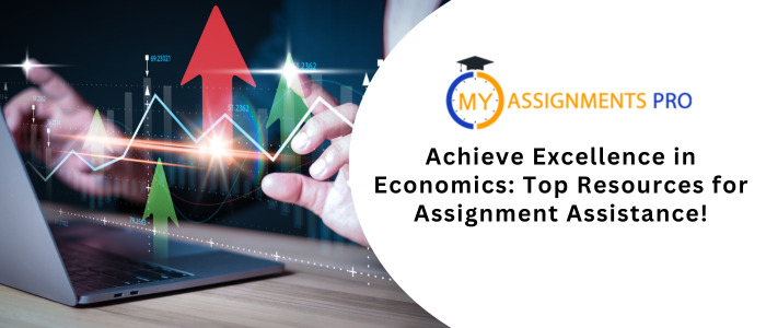 Achieve Excellence in Economics: Top Resources for Assignment Assistance!