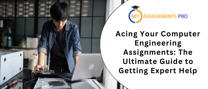 Acing Your Computer Engineering Assignments The Ultimate Guide to Getting Expert Help