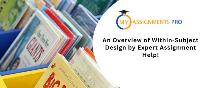 An Overview of Within-Subject Design by Expert Assignment Help