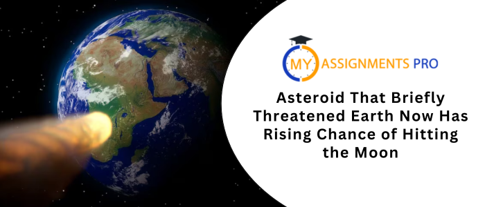 Asteroid That Briefly Threatened Earth Now Has Rising Chance of Hitting the Moon