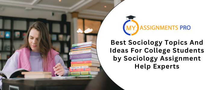 Best Sociology Topics And Ideas For College Students by Sociology Assignment Help Experts