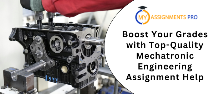 Boost Your Grades with Top-Quality Mechatronic Engineering Assignment Help