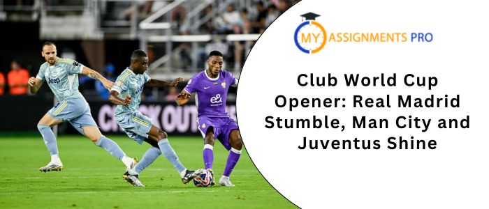 Club World Cup Opener: Real Madrid Stumble, Man City and Juventus Shine
