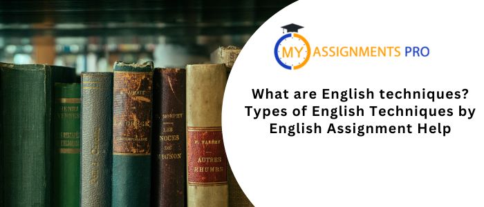 What are English techniques? Types of English Techniques by English Assignment Help