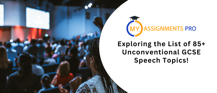 Exploring the List of 85+ Unconventional GCSE Speech Topics!