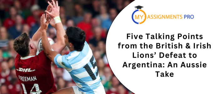 Five Talking Points from the British & Irish Lions’ Defeat to Argentina An Aussie Take