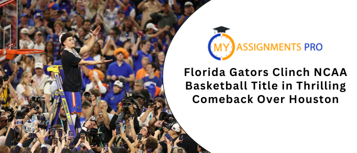 Florida Gators Clinch NCAA Basketball Title in Thrilling Comeback Over Houston