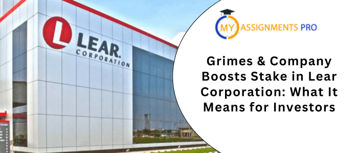 Grimes & Company Boosts Stake in Lear Corporation What It Means for Investors
