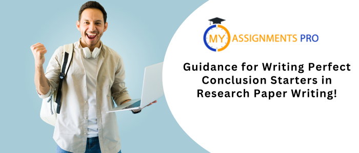 Guidance for Writing Perfect Conclusion Starters in Research Paper Writing!