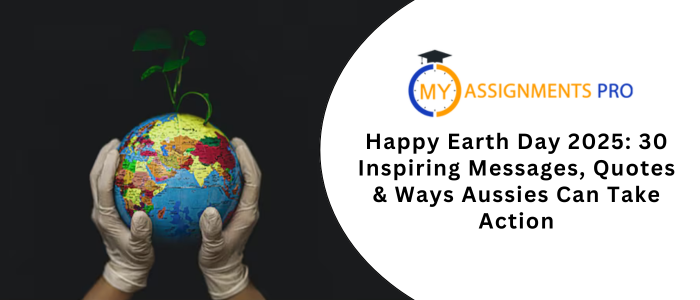 Happy Earth Day 2025: 30 Inspiring Messages, Quotes & Ways Aussies Can Take Action