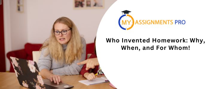 Who Invented Homework : Why, When, and For Whom!