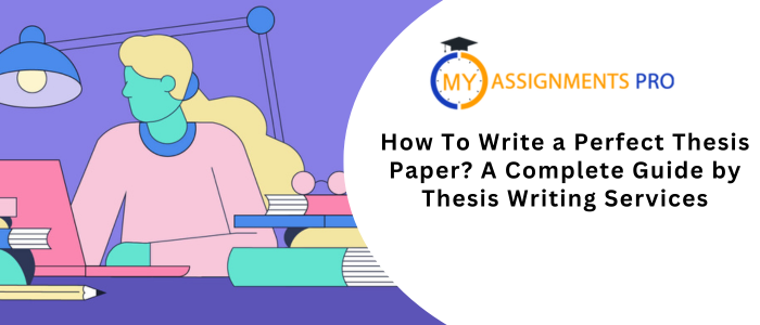 How To Write a Perfect Thesis Paper? A Complete Guide by Thesis Writing Services