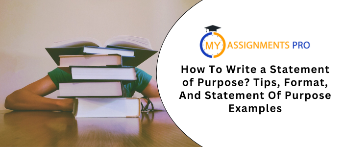How To Write a Statement of Purpose? Tips, Format, And Statement Of Purpose Examples