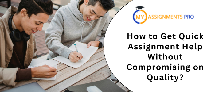 How to Get Quick Assignment Help Without Compromising on Quality?