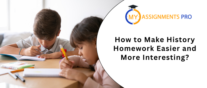 How to Make History Homework Easier and More Interesting?