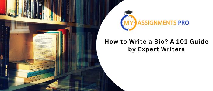 How to Write a Bio? A 101 Guide by Expert Writers