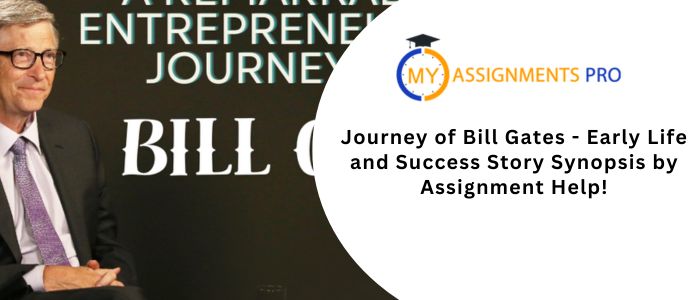 Journey of Bill Gates - Early Life and Success Story Synopsis by Assignment Help