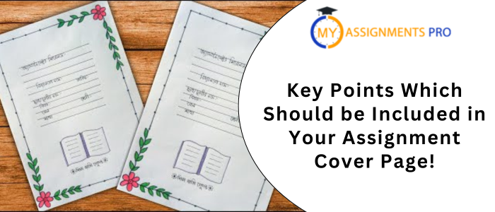 Key Points Which Should be Included in Your Assignment Cover Page!