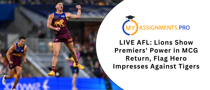 LIVE AFL: Lions Show Premiers' Power in MCG Return, Flag Hero Impresses Against Tigers