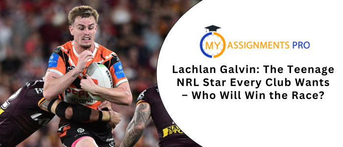 Lachlan Galvin: The Teenage NRL Star Every Club Wants – Who Will Win the Race?
