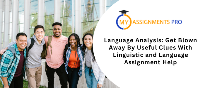 Language Analysis: Get Blown Away By Useful Clues With Linguistic and Language Assignment Help