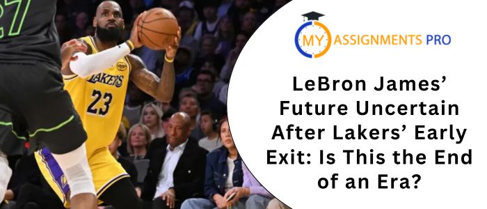 LeBron James’ Future Uncertain After Lakers’ Early Exit: Is This the End of an Era?