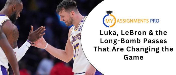 Luka, LeBron & the Long-Bomb Passes That Are Changing the Game