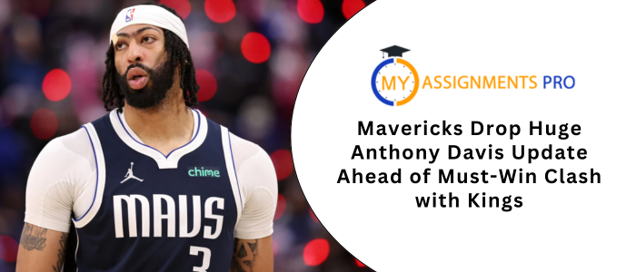 Mavericks Drop Huge Anthony Davis Update Ahead of Must-Win Clash with Kings