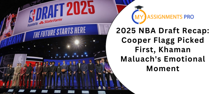 NBA Draft 2025 Recap Cooper Flagg Goes No. 1, Khaman Maluach Steals Hearts