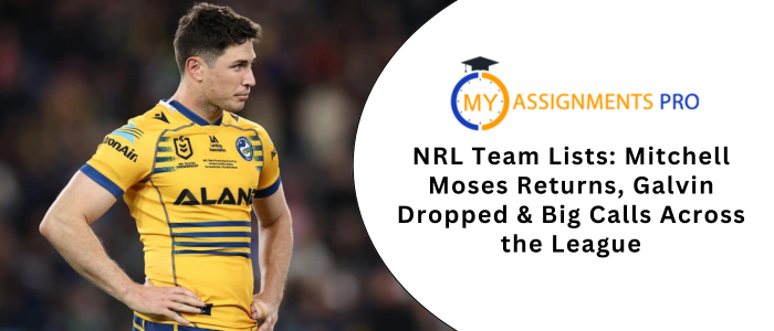NRL Team Lists: Mitchell Moses Returns, Galvin Dropped & Big Calls Across the League