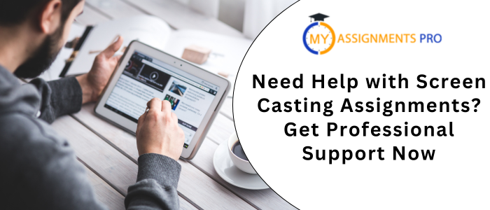 Need Help with Screen Casting Assignments Get Professional Support Now