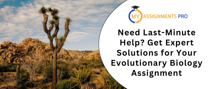 Need Last-Minute Help Get Expert Solutions for Your Evolutionary Biology Assignment