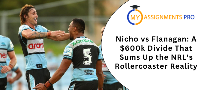 Nicho vs Flanagan A $600k Divide That Sums Up the NRL's Rollercoaster Reality