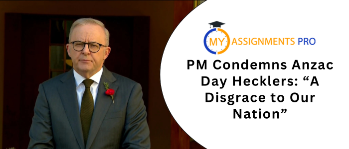 PM Condemns Anzac Day Hecklers: “A Disgrace to Our Nation”