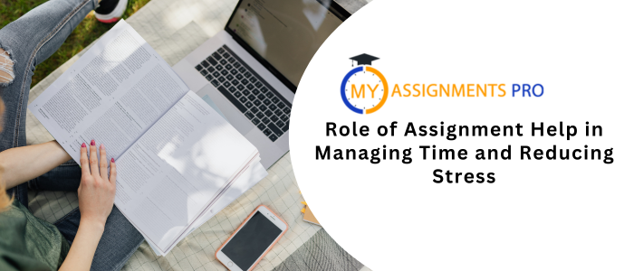 Role of Assignment Help in Managing Time and Reducing Stress