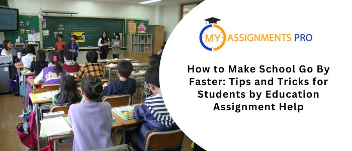 How to Make School Go By Faster: Tips and Tricks for Students