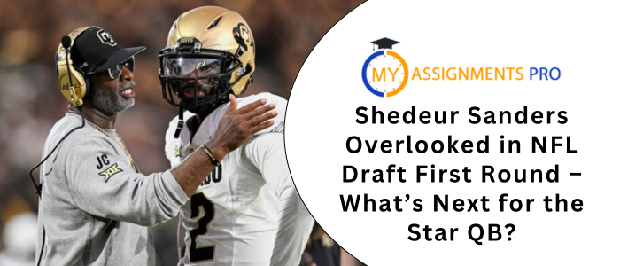 Shedeur Sanders Overlooked in NFL Draft First Round – What’s Next for the Star QB?