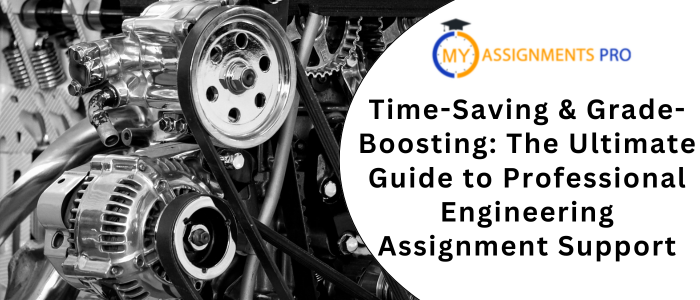 Time-Saving & Grade-Boosting: The Ultimate Guide to Professional Engineering Assignment Support