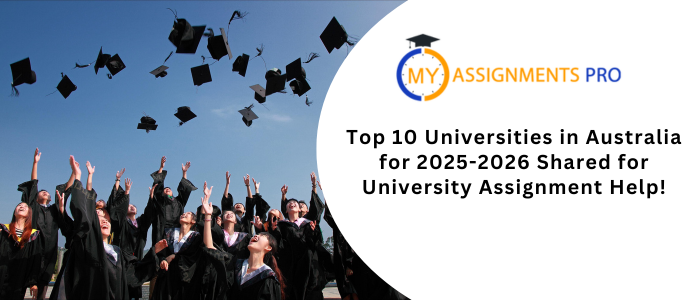 Top 10 Universities in Australia for 2025-2026 Shared for University Assignment Help!
